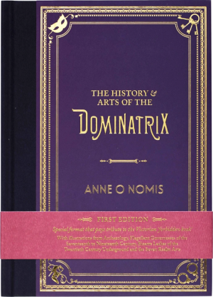 Anne O Nomis – The History & Arts of the Dominatrix (1st edition) (2013)